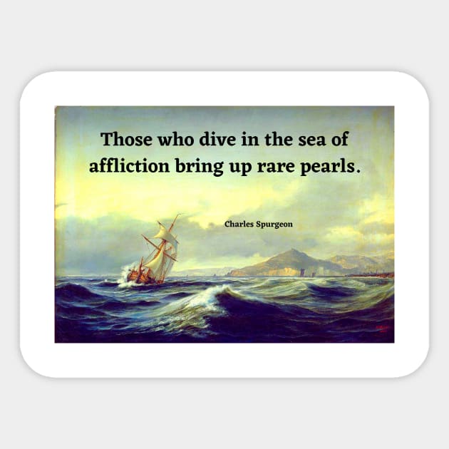 Spurgeon Quote "Those who dive in the sea of affliction bring up rare pearls" Sticker by FaithTruths
